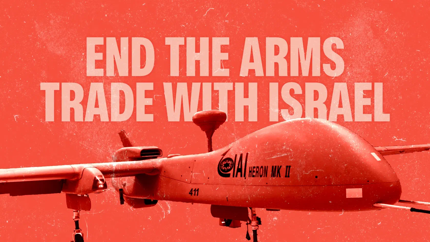 Image of an IAI Heron Mk II Drone on a red-coloured background with text overlaid ‘End the arms trade with Israelʼ and time and date details of the protest.