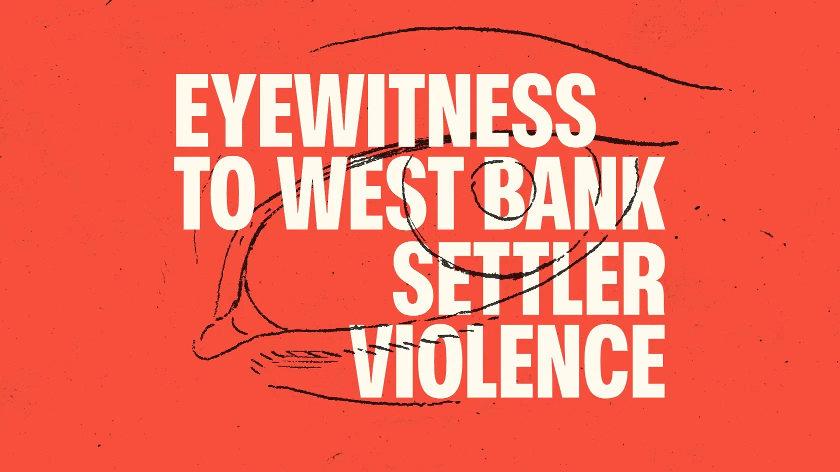 Event title ‘Eyewitness to West Bank Settler Violenceʼ displayed with details on a red background behind an illustration of an eye.